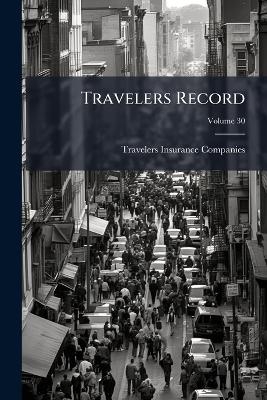 Travelers Record; Volume 30 - Travelers Insurance Companies
