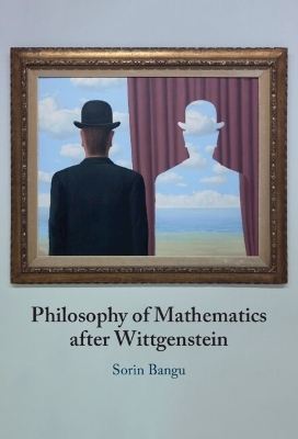 Philosophy of Mathematics after Wittgenstein - Sorin Bangu