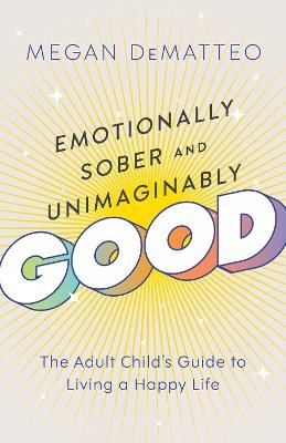Emotionally Sober and Unimaginably Good - Megan DeMatteo