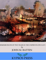 Reminiscences of Two Years in the United States Navy -  John M. Batten