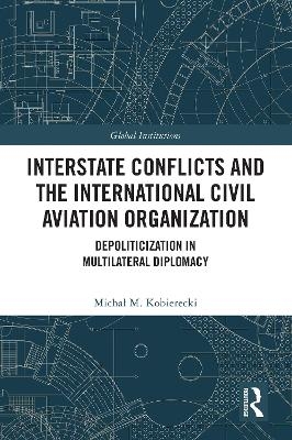 Interstate Conflicts and the International Civil Aviation Organization - Michał M. Kobierecki