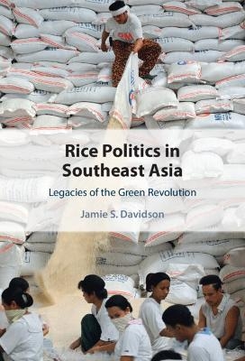 Rice Politics in Southeast Asia - Jamie S. Davidson