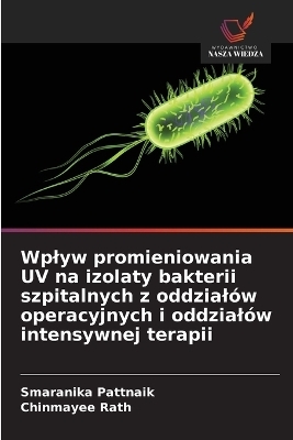 Wplyw promieniowania UV na izolaty bakterii szpitalnych z oddzialów operacyjnych i oddzialów intensywnej terapii