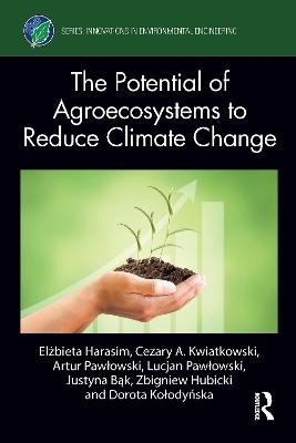 The Potential of Agroecosystems to Reduce Climate Change - Elżbieta Harasim, Cezary A. Kwiatkowski, Artur Pawłowski, Lucjan Pawłowski, Justyna Bąk