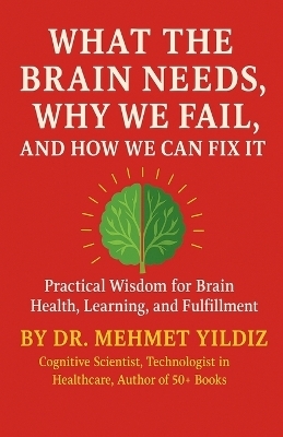 What the Brain Needs, Why We Fail, and How We Can Fix It