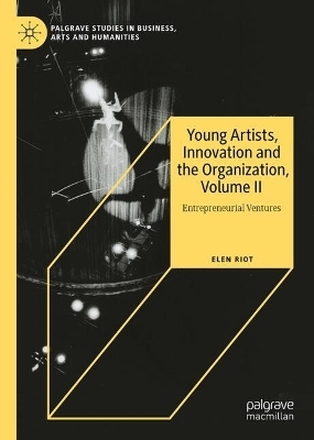 Young Artists, Innovation and the Organization, Volume II - Elen Riot