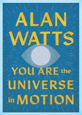 You Are the Universe in Motion - Alan Watts