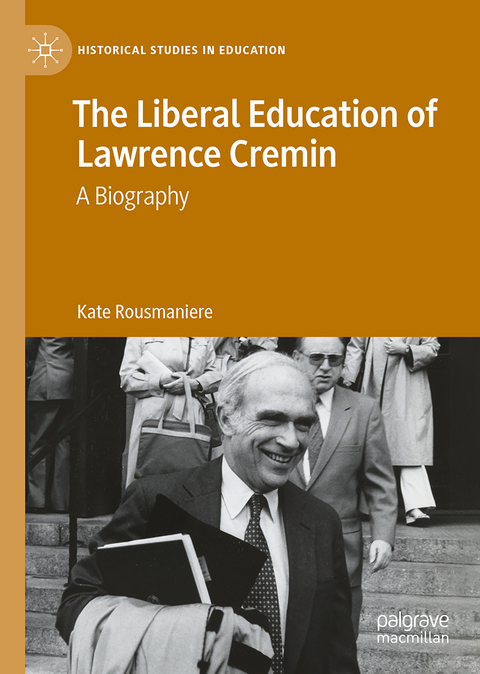 The Liberal Education of Lawrence Cremin - Kate Rousmaniere