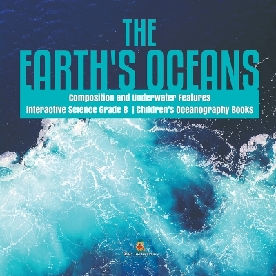 The Earth's Oceans Composition and Underwater Features Interactive Science Grade 8 Children's Oceanography Books -  Baby Professor