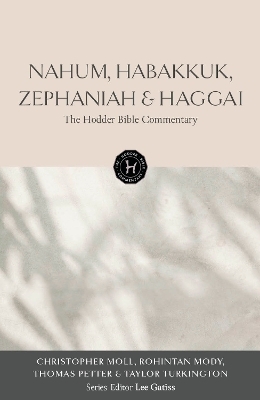 The Hodder Bible Commentary: Nahum, Habakkuk, Zephaniah & Haggai - Christopher David Edward Moll, Rohintan Mody, Thomas Petter, Taylor Turkington