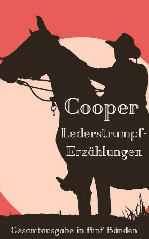 Lederstrumpf-Erz&auml;hlungen - James Fenimore Cooper