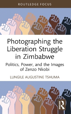 Photographing the Liberation Struggle in Zimbabwe - Lungile Augustine Tshuma