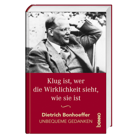 Klug ist, wer die Wirklichkeit sieht, wie sie ist - Dietrich Bonhoeffer