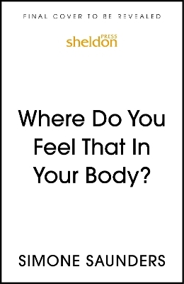 Where Do You Feel That In Your Body? - Simone Saunders