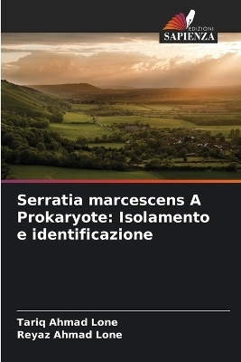 Serratia marcescens A Prokaryote - Tariq Ahmad Lone, Reyaz Ahmad Lone