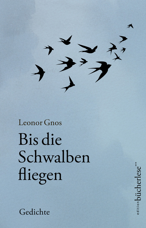 Bis die Schwalben fliegen - Leonor Gnos