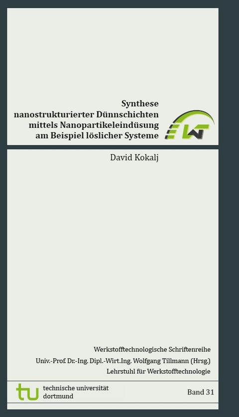 Synthese nanostrukturierter D&uuml;nnschichten mittels Nanopartikeleind&uuml;sung am Beispiel l&ouml;slicher Systeme - David Kokalj