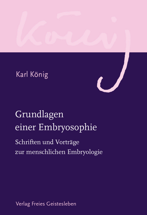 Grundlagen einer Embryosophie - Karl K&ouml;nig