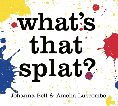 What's that Splat? - Johanna Bell