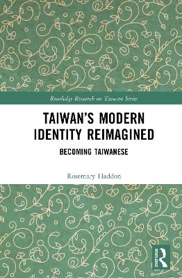 Taiwan&rsquo;s Modern Identity Reimagined - Rosemary Haddon