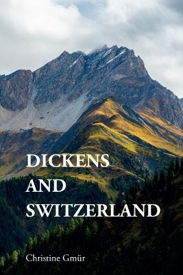 Dickens and Switzerland - Christine Gm&uuml;r