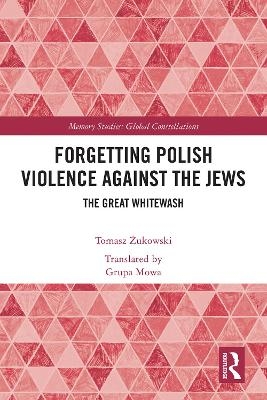 Forgetting Polish Violence Against the Jews - Tomasz Żukowski
