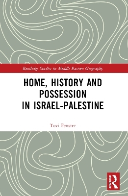 Home, History and Possession in Israel-Palestine - Tovi Fenster