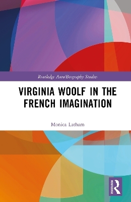 Virginia Woolf in the French Imagination - Monica Latham
