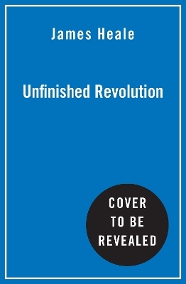 Unfinished Revolution - James Heale