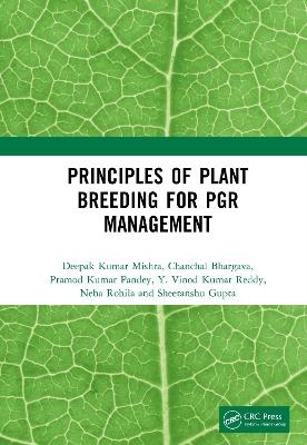 Principles of Plant Breeding for PGR Management - Deepak Kumar Mishra, Chanchal Bhargava, Pramod Kumar Pandey, Y. Vinod Kumar Reddy, Neha Rohila