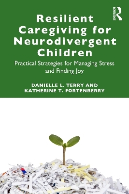 Resilient Caregiving for Neurodivergent Children - Danielle L. Terry, Katherine F. Fortenberry