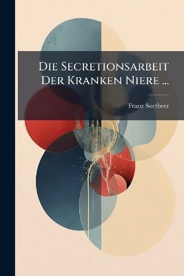 Die Secretionsarbeit Der Kranken Niere ...