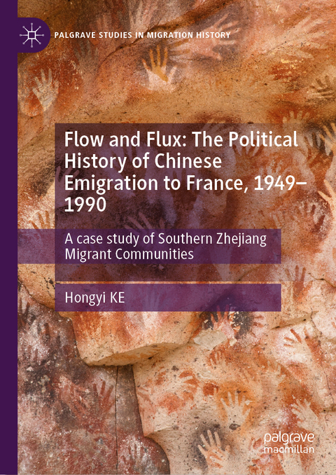 Flow and Flux: The Political History of Chinese Emigration to France, 1949&ndash;1990 - Hongyi KE