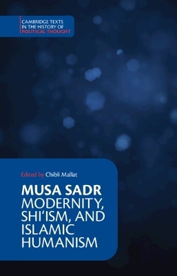 Musa Sadr: Modernity, Shi‘ism, and Islamic Humanism