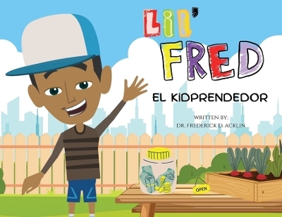 Lil Fred the Kidprenuer - Dr Frederick D Acklin