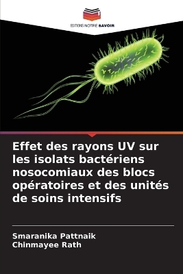 Effet des rayons UV sur les isolats bact&eacute;riens nosocomiaux des blocs op&eacute;ratoires et des unit&eacute;s de soins intensifs - Smaranika Pattnaik, Chinmayee Rath
