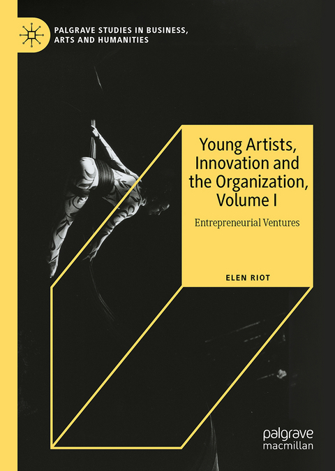 Young Artists, Innovation and the Organization, Volume I - Elen Riot