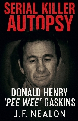 Serial Killer Autopsy - J F Nealon