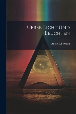 Ueber Licht Und Leuchten - Anton Oberbeck
