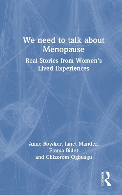 We need to talk about Menopause - Anne Bowker, Janet Mantler, Emma Bider, Chizorom Ogbuagu