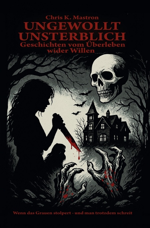 Ungewollt unsterblich - Chris K. Mastron