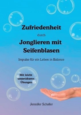 Zufriedenheit durch Jonglieren mit Seifenblasen - Jennifer Sch&auml;fer