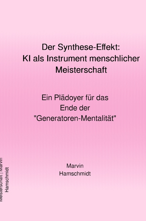 Der Synthese-Effekt: KI als Instrument menschlicher Meisterschaft - Marvin Hamschmidt