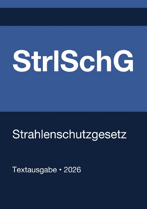 StrlSchG - Gesetz zum Schutz vor der sch&auml;dlichen Wirkung ionisierender Strahlung (Deutschland) 2026 - Gesetze24 Deutschland