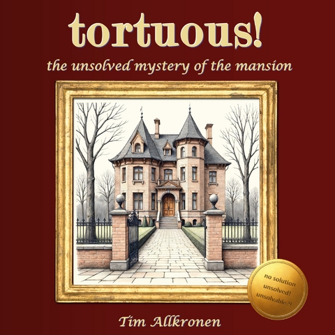 tortuous! the unsolved mystery of the mansion - Tim Allkronen