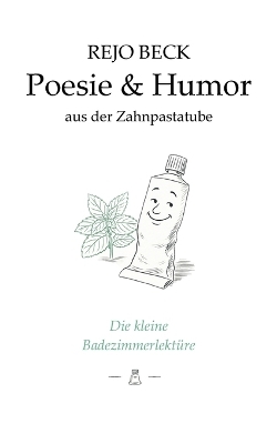 Poesie & Humor aus der Zahnpastatube - Rejo Beck