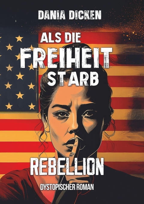 Als die Freiheit starb &ndash; Rebellion - Dania Dicken