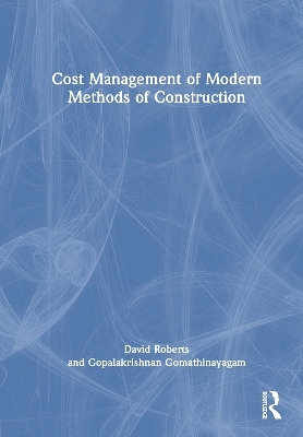 Cost Management of Modern Methods of Construction - David Roberts, Gopalakrishnan Gomathinayagam