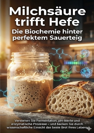 Milchsäure trifft Hefe: Die Biochemie hinter perfektem Sauerteig