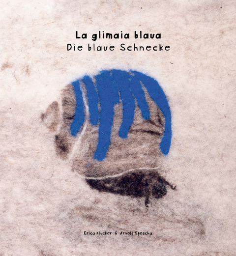 La glimaia blaua &ndash; Die blaue Schnecke - Arnold Spescha, Erica Klucker